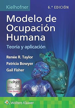 TAYLOR- KIELHOFNER. MODELO DE OCUPACION HUMANA: TEORIA Y APLICACION (MOHO), 6.¦Ed. 2025