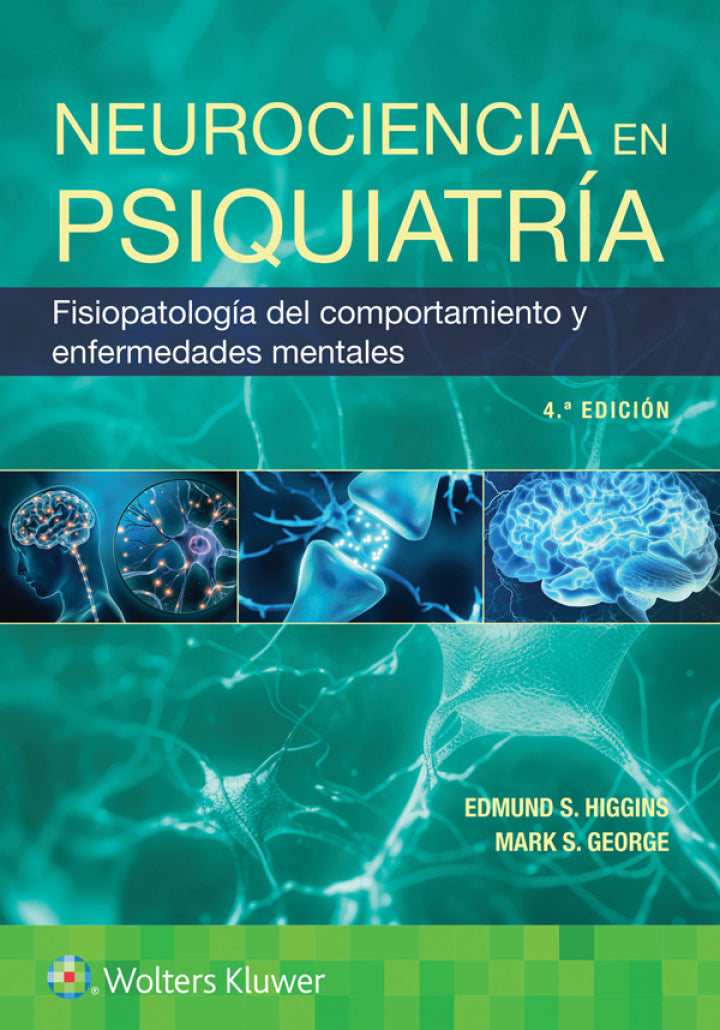 HIGGINS- NEUROCIENCIA EN PSIQUIATRIA. FISIOPATOLOGIA DEL COMPORTAMIENTO Y ENFERMEDADES MENTALES, 4.¦Ed. 2025