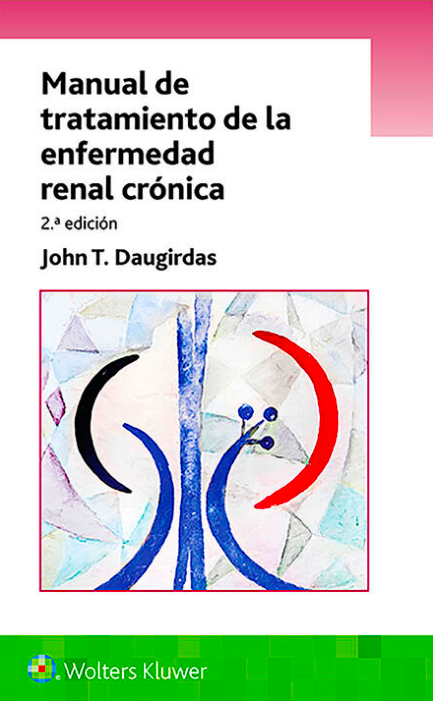 DAUGIRDAS- MANUAL DE TRATAMIENTO DE LA ENFERMEDAD RENAL CRONICA, 2.¦ Ed. 2019