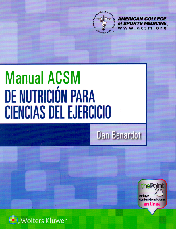 BENARDOT- MANUAL ACSM DE NUTRICION PARA CIENCIAS DEL EJERCICIO, 1.¦Ed. 2019