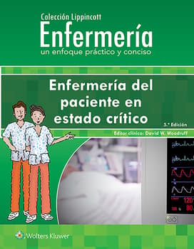 WOODRUFF- COLECCION LIPPINCOTT ENFERMERIA. ENFERMERIA DEL PACIENTE EN ESTADO CRITICO, 5.¦ Ed. 2021