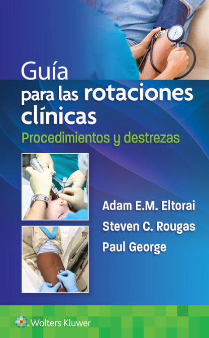 ELTORAI- GUIA PARA LAS ROTACIONES CLINICAS. PROCEDIMIENTOS Y DESTREZAS, 1.¦Ed. 2022