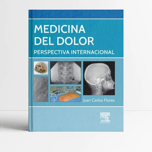 FLORES, J.C.- MEDICINA DEL DOLOR. PERSPECTIVA INTERNACIONAL, 1Ed., 2014