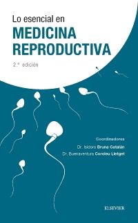 BRUNA CATALAN, I.- LO ESENCIAL EN MEDICINA REPRODUCTIVA, 1Ed., 2016