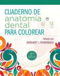 FEHRENBACH, M.J.- CUADERNO DE ANATOMIA DENTAL PARA COLOREAR, 3Ed., 2022
