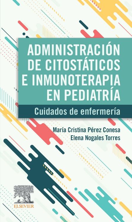 PEREZ CONESA, C.- ADMINISTRACION DE CITOSTATICOS E INMUNOTERAPIA EN PEDIATRIA, 1Ed., 2023