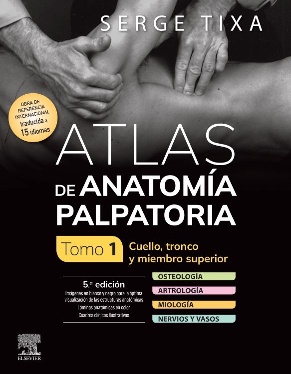 TIXA, S.- ATLAS DE ANATOMIA PALPATORIA. TOMO 1. CUELLO, TRONCO Y MIEMBRO , 5Ed., 2024
