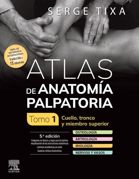 TIXA, S.- ATLAS DE ANATOMIA PALPATORIA. TOMO 1. CUELLO, TRONCO Y MIEMBRO , 5Ed., 2024