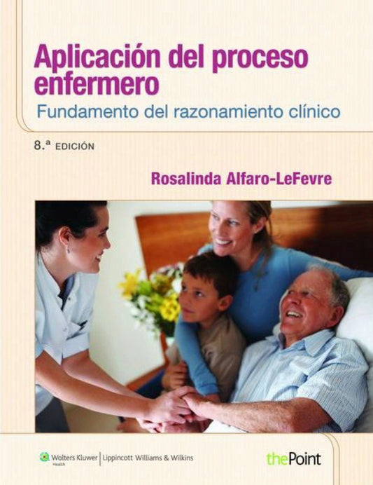 ALFARO-LEFEVRE- APLICACION DEL PROCESO ENFERMERO: FUNDAMENTOS DEL RAZONAMIENTO CLINICO, 8.¦  Ed.  2014