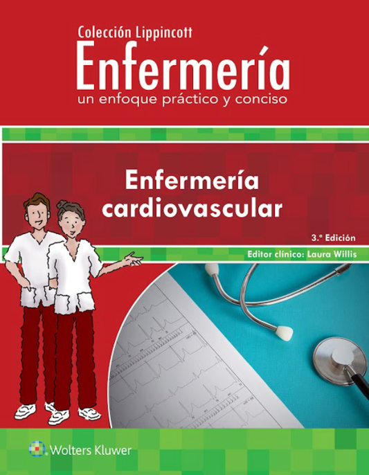 WILLIS- COLECCION LIPPINCOTT ENFERMERIA. UN ENFOQUE PRACTICO Y CONCISO: ENFERMERIA CARDIOVASCULAR, 3.¦Ed.  2018