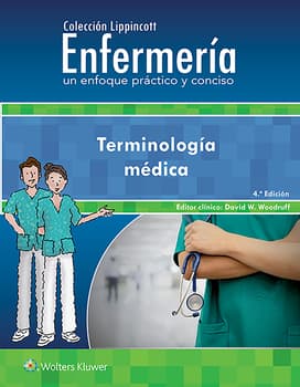 WOODRUFF- COLECCION LIPPINCOTT ENFERMERIA. UN ENFOQUE PRACTICO Y CONCISO. TERMINOLOGIA MEDICA, 4.¦ Ed.  2021