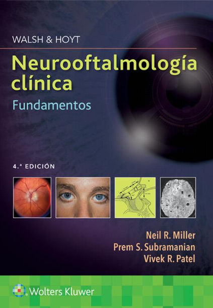 MILLER- WALSH & HOYT. NEUROOFTALMOLOGIA CLINICA. FUNDAMENTOS , 4.¦ Ed.  2022