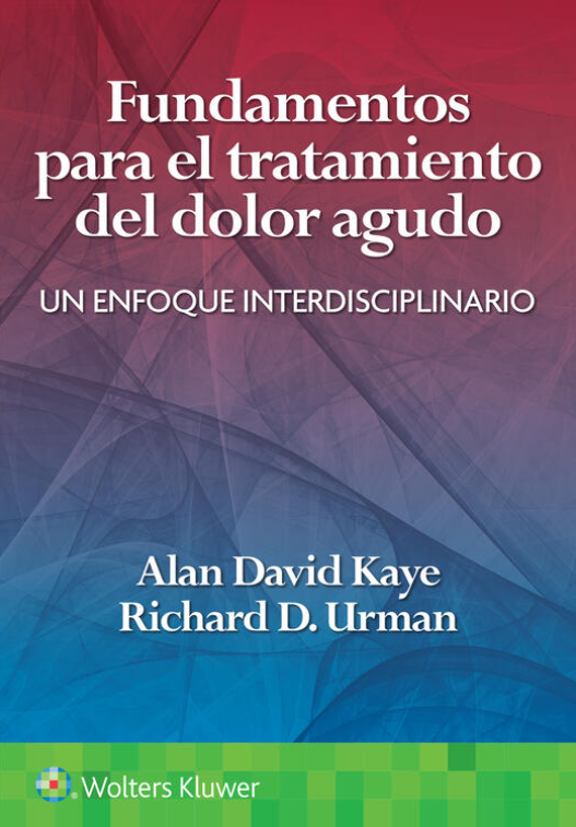 KAYE- FUNDAMENTOS PARA EL TRATAMIENTO DEL DOLOR AGUDO. UN ENFOQUE INTERDISCIPLINARIO, 1.¦Ed.  2023