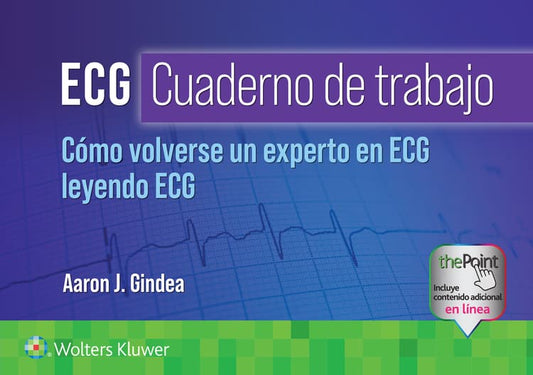 GINDEA- ECG. CUADERNO DE TRABAJO. COMO VOLVERSE UN EXPERTO EN ECG LEYENDO ECG, 1.¦Ed.  2024