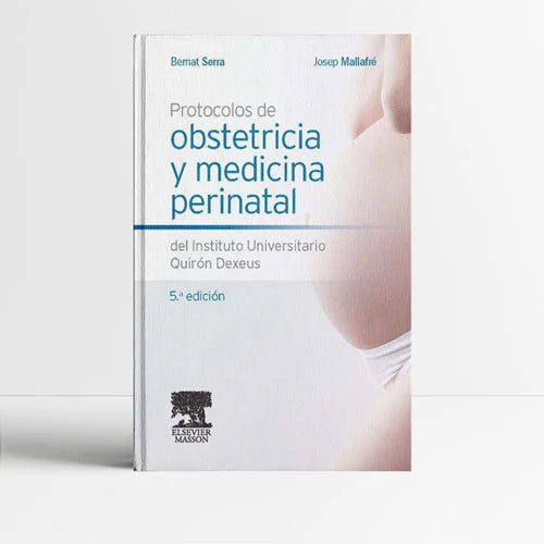 SERRA, B.- PROTOCOLOS DE OBSTETRICIA Y MEDICINA PERINATAL DEL INSTITUTO UNI, 5Ed., 2014