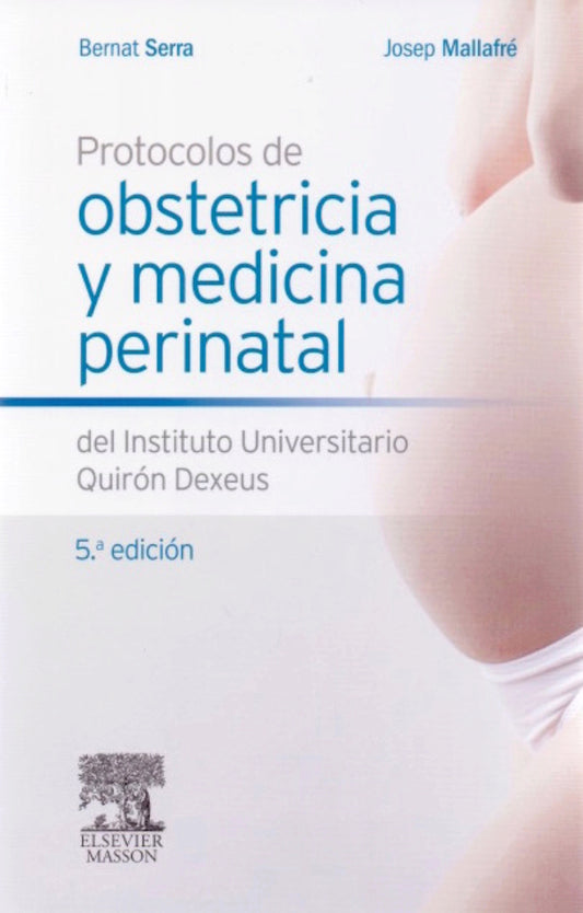 SERRA, B.- PROTOCOLOS DE OBSTETRICIA Y MEDICINA PERINATAL DEL INSTITUTO UNI, 5Ed., 2014