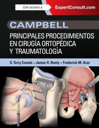 CANALE, S.T.- CAMPBELL. PRINCIPALES PROCEDIMIENTOS EN CIRUGIA ORTOPEDICA Y TRA, 1Ed., 2016