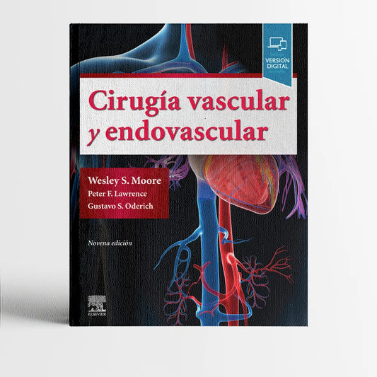 MOORE, W. S.- CIRUGIA VASCULAR Y ENDOVASCULAR, 9Ed., 2019