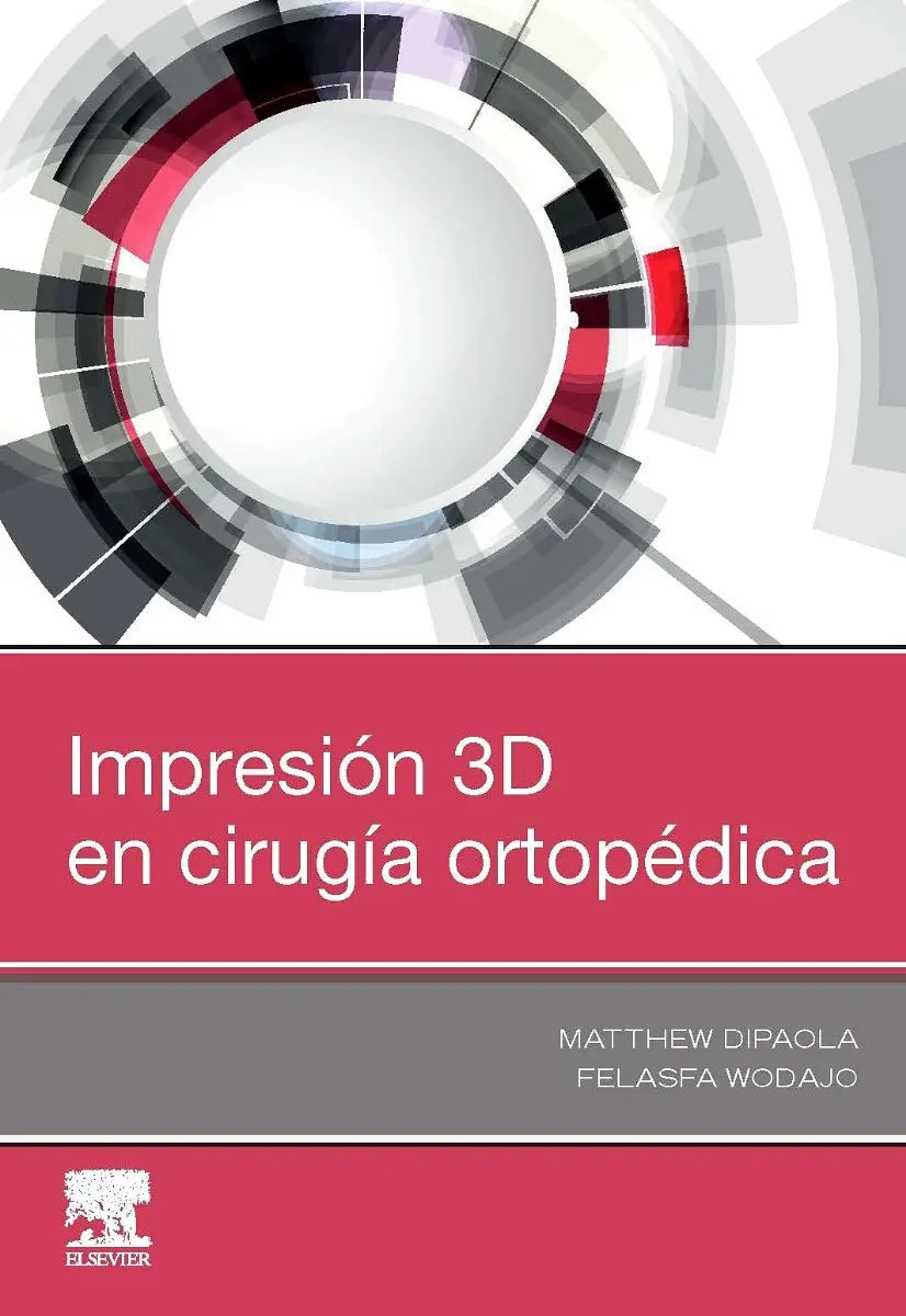 DIPAOLA, M.- IMPRESION 3D EN CIRUGIA ORTOPEDICA, 1Ed., 2019