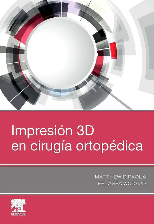 DIPAOLA, M.- IMPRESION 3D EN CIRUGIA ORTOPEDICA, 1Ed., 2019