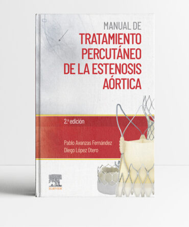 AVANZAS FERNANDEZ, P.- MANUAL DE TRATAMIENTO PERCUTANEO DE LA ESTENOSIS AORTICA, 2Ed., 2022